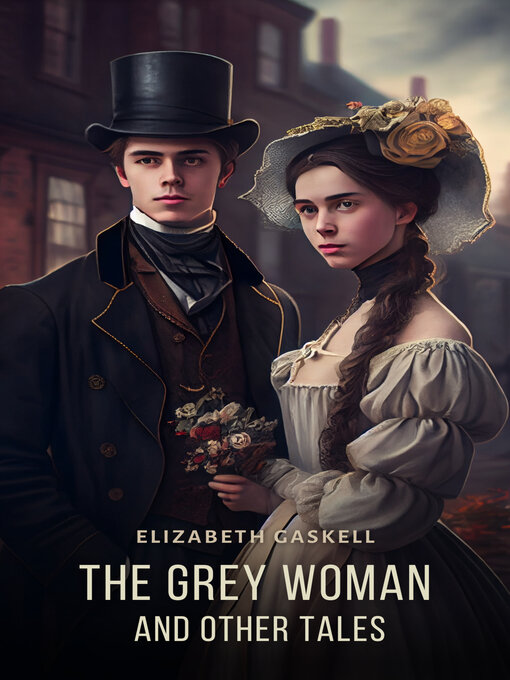 Title details for The Grey Woman and other Tales by Elizabeth Gaskell - Available